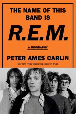 The name of this band is R.E.M. : a biography / Peter Ames Carlin