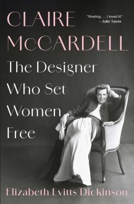 Claire McCardell : the designer who set women free / Elizabeth Evitts Dickinson