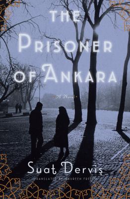 The prisoner of Ankara / Suat Derviş ; translated from the Turkish and with an introduction by Maureen Freely