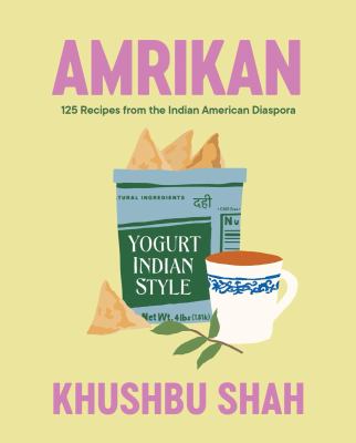 Amrikan : 125 recipes from the Indian American diaspora / Khushbu Shah ; photography by Aubrie Pick