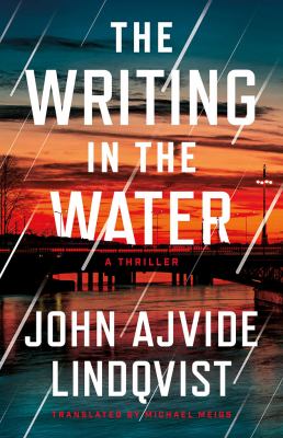 The writing in the water : a thriller / John Ajvide Lindqvist ; translated by Michael Meigs