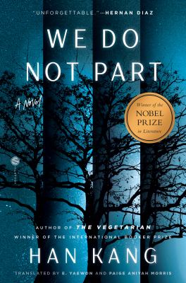 We do not part : a novel / Han Kang ; translated by e. yaewon and Paige Aniyah Morris