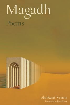 Magadh : poems / Shrikant Verma ; translated from the Hindi by Rahul Soni