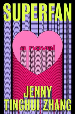 Superfan : a novel / Jenny Tinghui Zhang