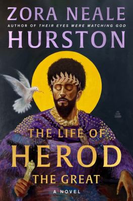 The life of Herod the Great : a novel / Zora Neale Hurston ; edited and with commentary by Deborah G. Plant