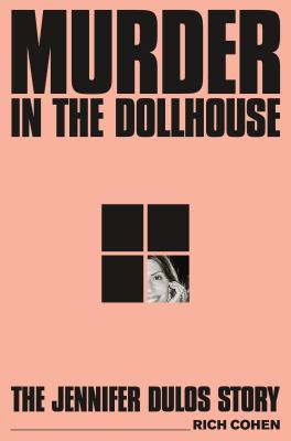 Murder in the dollhouse : the Jennifer Dulos story / Rich Cohen
