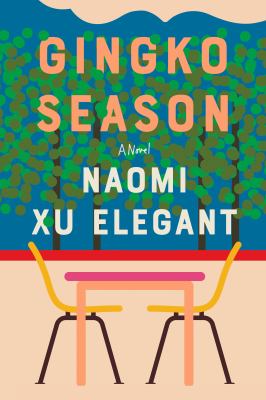 Gingko season : a novel / Naomi Xu Elegant
