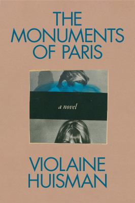 The monuments of Paris : a novel / Violaine Huisman