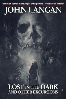 Lost in the dark : and other excursions / John Langan ; [introduction by Victor LaValle]
