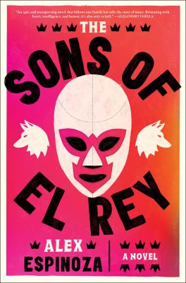 The sons of El Rey : a novel / Alex Espinoza