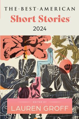 The best American short stories 2024 : selected from U.S. and Canadian magazines / by Lauren Groff with Heidi Pitlor ; with an introduction by Lauren Groff