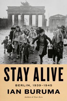 Stay alive : Berlin, 1939-1945 / Ian Buruma