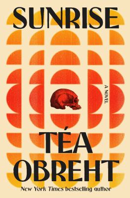 Sunrise : a novel / Téa Obreht