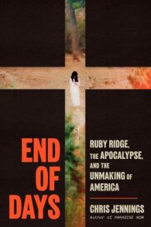 End of days : Ruby Ridge, the Apocalypse, and the unmaking of America / Chris Jennings