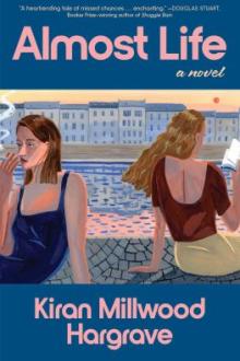 Almost life : a novel / Kiran Millwood Hargrave