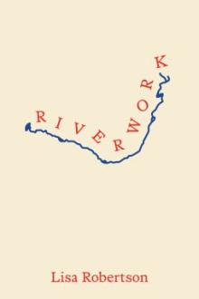 Riverwork / Lisa Robertson