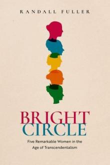 Bright circle : five remarkable women in the age of transcendentalism / Randall Fuller
