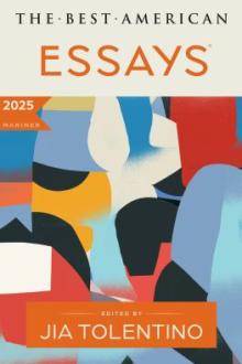 The best American essays 2025 / edited and with an introduction by Jia Tolentino ; Kim Dana Kupperman, series editor