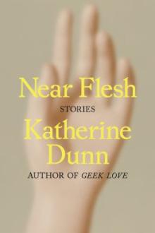 Near flesh : stories / Katherine Dunn