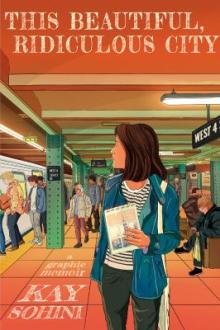 This beautiful, ridiculous city : a graphic memoir / by Kay Sohini