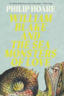 William Blake and the sea monsters of love / Philip Hoare