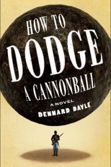 How to dodge a cannonball : a novel / Dennard Dayle