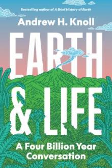 Earth &amp; life : a four billion year conversation / Andrew H. Knoll