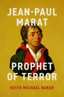Jean-Paul Marat : prophet of terror / Keith Michael Baker