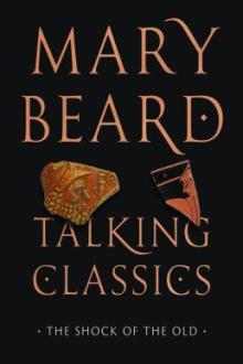 Talking classics : the shock of the old / Mary Beard