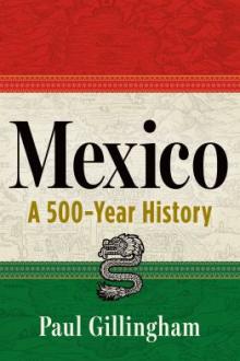 Mexico : a 500-year history / Paul Gillingham