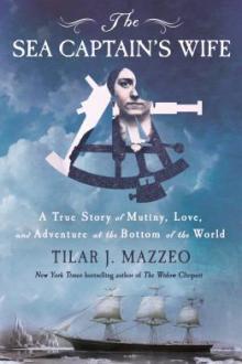 The sea captain's wife : a true story of mutiny, love, and adventure at the bottom of the world / Tilar J. Mazzeo