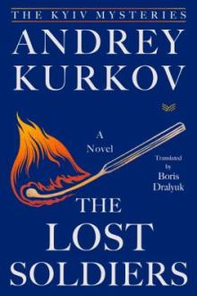 The lost soldiers / Andrey Kurkov ; translated by Boris Dralyuk