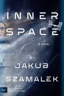 Inner space : a novel / Jakub Szamalek ; tranlsated by Kasia Beresford