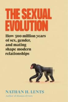 The sexual evolution : how 500 million years of sex, gender, and mating shape modern relationships / Nathan H. Lents