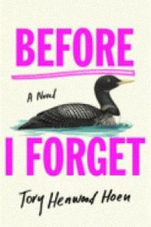 Before I forget : a novel / Tory Henwood Hoen
