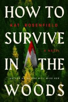 How to survive in the woods : a novel / Kat Rosenfield