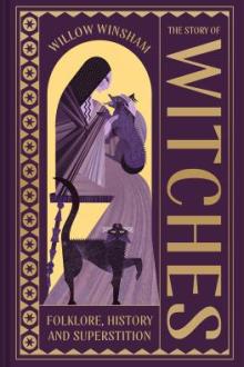 The story of witches : folklore, history and superstition / Willow Winsham