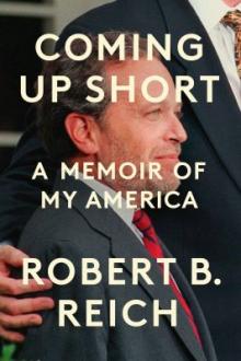 Coming up short : a memoir of  my America / Robert B. Reich