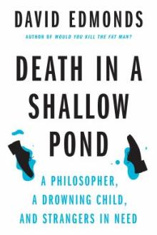 Death in a shallow pond : a philosopher, a drowning child, and strangers in need / David Edmonds