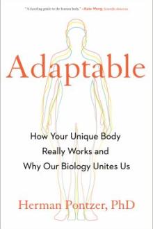 Adaptable : how your unique body really works and why our biology unites us / Herman Pontzer