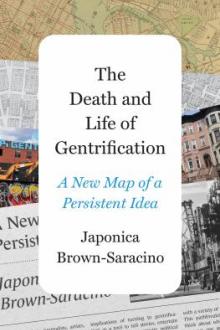 The death and life of gentrification : a new map of a persistent idea / Japonica Brown-Saracino