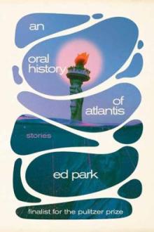 An oral history of Atlantis : stories / Ed Park