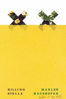 Killing Stella / Marlen Haushofer ; translated from the German by Shaun Whiteside