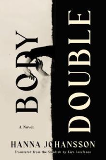 Body double : a novel / Hanna Johansson ; translated from the Swedish by Kira Josefsson