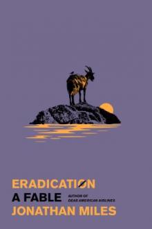 Eradication : a fable / Jonathan Miles