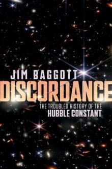 Discordance : the troubled history of the Hubble constant / Jim Baggott