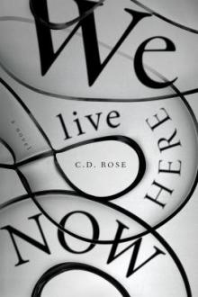We live here now / C.D. Rose