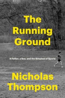 The running ground : a father, a son, and the simplest of sports / Nicholas Thompson