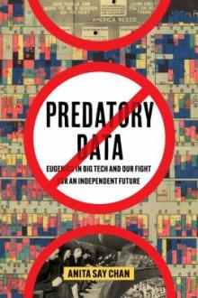 Predatory data : eugenics in big tech and our fight for an independent future / Anita Say Chan
