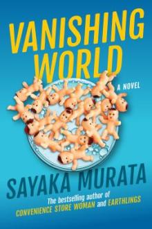 Vanishing world : a novel / Sayaka Murata ; translated from the Japanese by Ginny Tapley Takemori